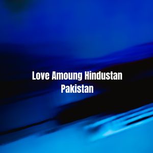 Love among Hindustan Pakistan