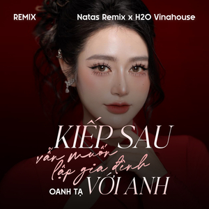 Kiếp Sau Vẫn Muốn Lập Gia Đình Với Anh (Remix)