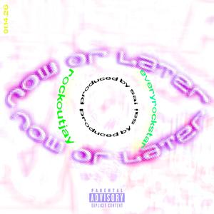 now or later (feat. rockoutjay)