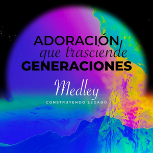 Adoración Que Trasciende Generaciones - Construyendo Legado: Tu / Es un Asunto de Amor / Quiero Decirte / A Mi Manera / En Tu Habitación / Prefiero Tu Rostro / Envuélveme (Medley)