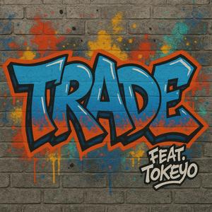 Trade (feat. Tokeyo)