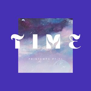 TIME (Printemps Pt. 11)