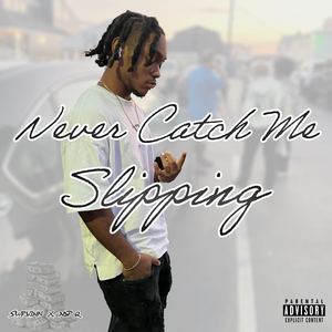 Never Catch Me Slipping