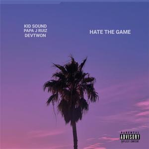 Hate The Game (feat. Papa J. Ruiz & DevTwon)