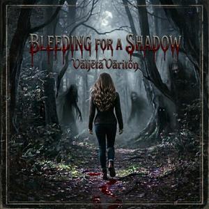 Bleeding For A Shadow