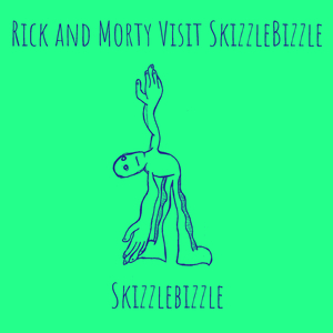 Rick and Morty Visit SkizzleBizzle