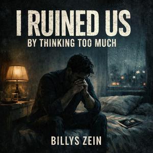 I Ruined Us by Thinking Too Much