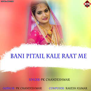 Bani Pitail Kale Raat Me