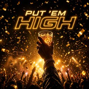 PUT 'EM HIGH