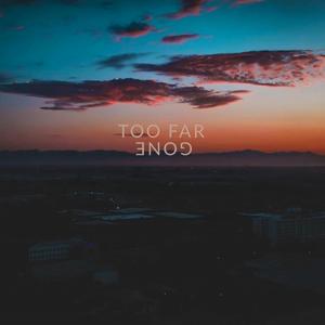 Too Far Gone