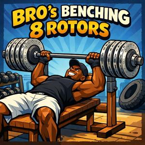 BRO's BENCHING 8 ROTORS