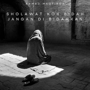 Sholawat Kok Bidah Jangan Di Bidahkan