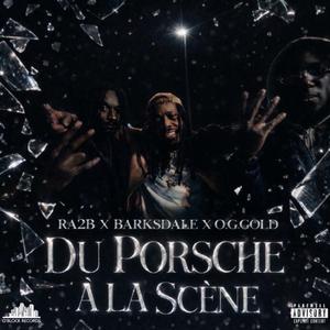 DU PORSHE À LA SCÈNE (feat. OG Gold & RA2B)