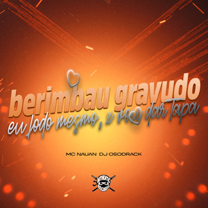 Berimbau Gravudo, Eu Fodo Mesmo X Vou da Tapa