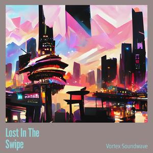 Lost in the Swipe