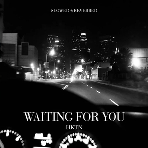 Waiting for You (Slowed & Reverbed)