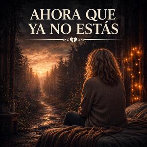 Ahora que ya no estás
