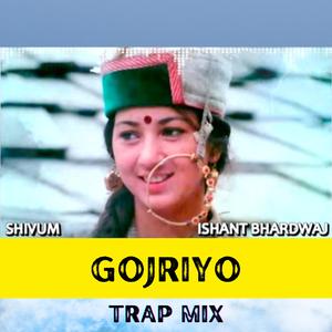 Gojriyo (feat. Ishant Bhardwaj) (Trap Mix)