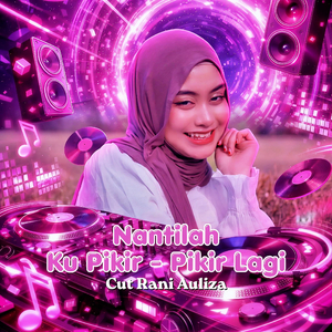 Nantilah Ku Pikir-Pikir Lagi (Remix)