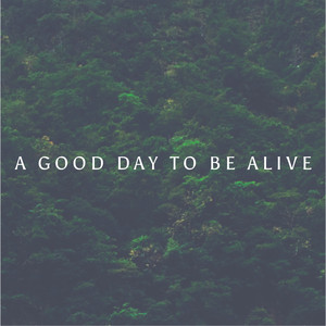 A Good Day to Be Alive