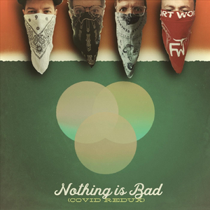 Nothing Is Bad (Covid Redux)