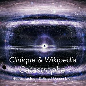 Clinique & Wikipedia - Catastrophe( Hypernucleus & Fried Durian Eidt ) (Preview)