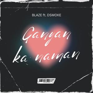 Ganyan ka naman (feat. DSMOKE)