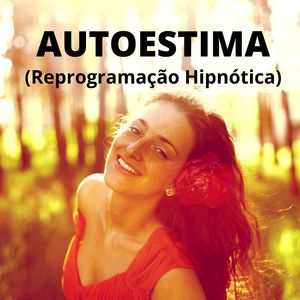 Autoestima Reprogramação Hipnótica