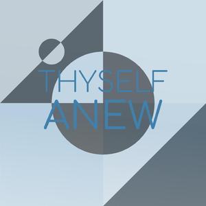 Thyself Anew