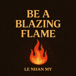 Be a Blazing Flame