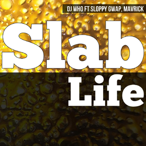 Slab Life (feat. Sloppy Gwap & Mavrick)