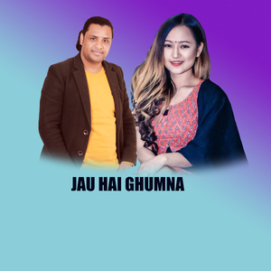 JAU HAI GHUMNA