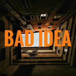 Bad Idea