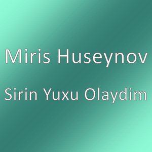 Sirin Yuxu Olaydim