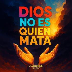 DIOS NO ES QUIÉN MATA