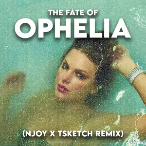 The Fate of Ophelia (NJOY & TSKETCH Remix)