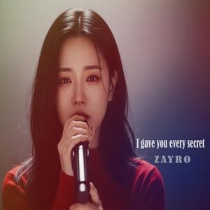 I gave you every secret