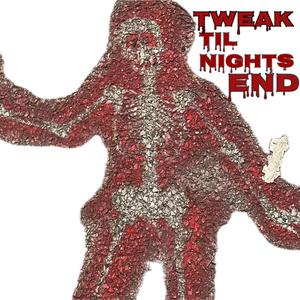 Tweak Til Nights End