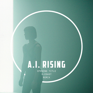 A.I. Rising (Opening Title / Method of Self Destruction / X-COAST Remix)