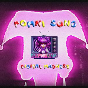 POMNI SONG (DIGITAL MADNESS)