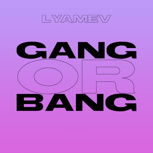GANG OR BANG