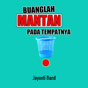 Buanglah Mantan Pada Tempatnya