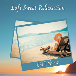 Chill Music: Lofi Sweet Relaxation - 1 Hour