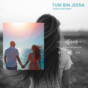 TUM BIN JEENA