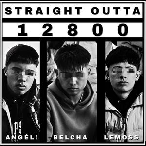 STRAIGHT OUTTA 12800