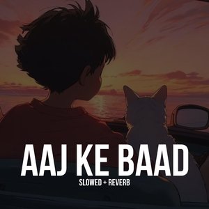 Aaj Ke Baad (Slowed + Reverb)