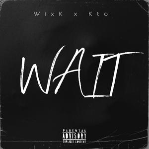 Wait (feat. K.T.O. SHUN)
