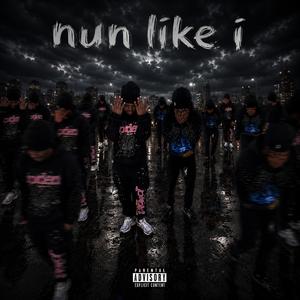 nun like i (feat. 6uncho)