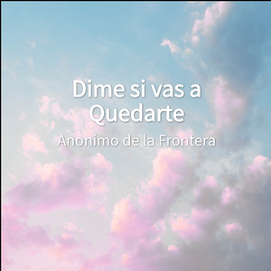 Dime si vas a Quedarte