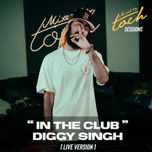 Mixed By Toch Sessions: In The Club (feat. Diggy Singh) (Live Version)